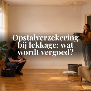 Opstalverzekering bij lekkage: wat wordt vergoed?
